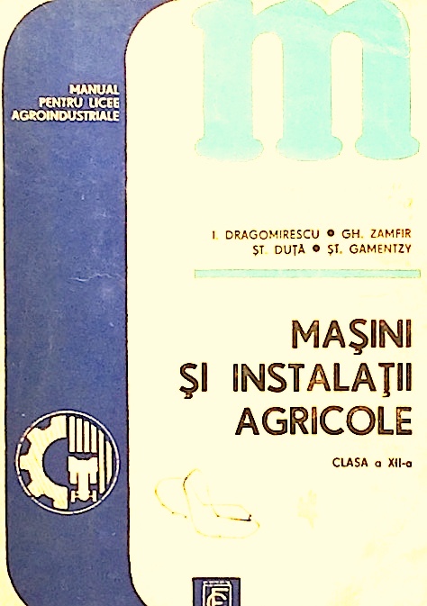 Masini si instalatii agricole. Manual pentru licee agroindustriale clasa a XII-a