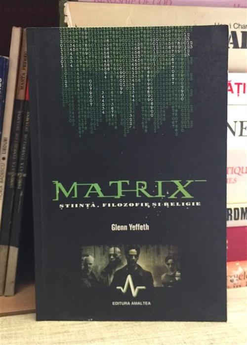 Matrix. Stiinta, filozofie si religie