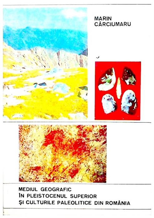 Mediul geografic in pleistocenul superior si culturile paleolitice din Romania