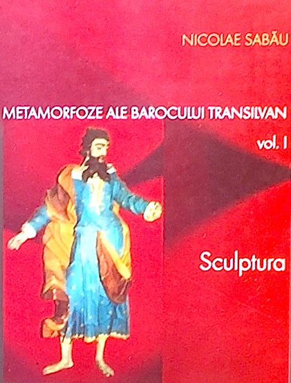 Metamorfoze ale barocului transilvan vol. 1 - sculptura