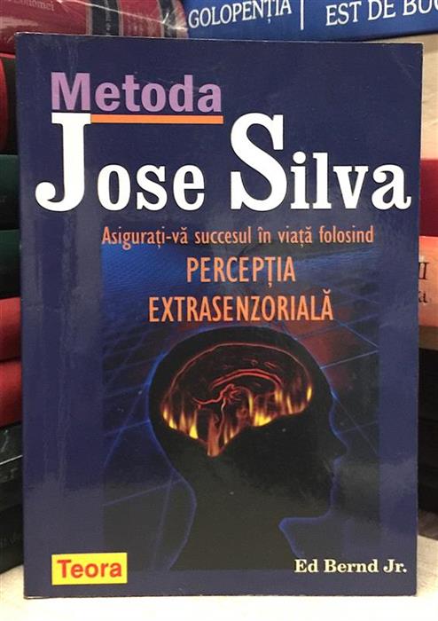 Metoda Jose Silva. Asigurati-va succesul in viata folosind perceptia extrasenzoriala