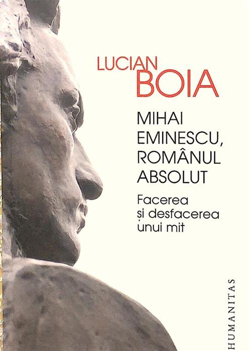 Mihai Eminescu, romanul absolut. Facerea si desfacerea unui mit
