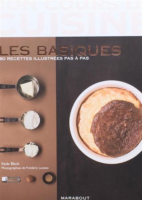 Mon cours de cuisine. Les basiques. 80 recettes illustrees pas a pas