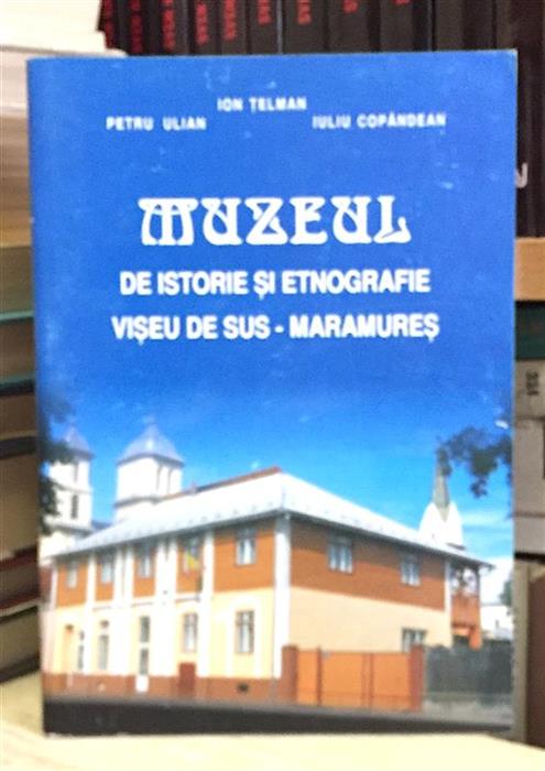 Muzeul de Istorie si Etnografie Viseu de Sus - Maramures