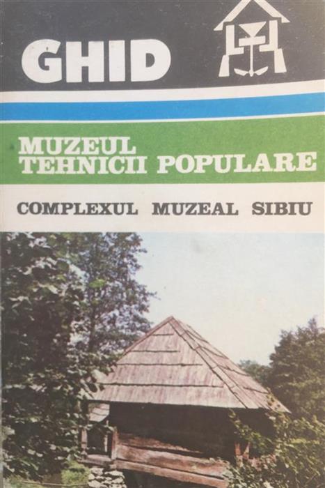 Muzeul Tehnicii Populare. Complexul Muzeal Sibiu