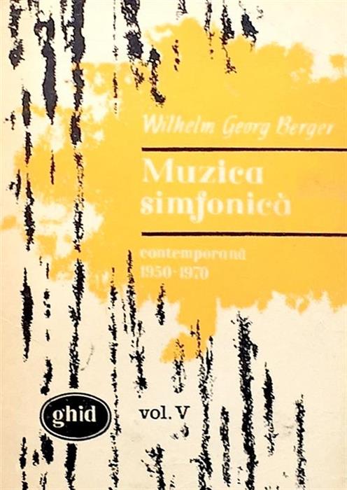 Muzica simfonica contemporana 1950-1970 ghid concert vol. V