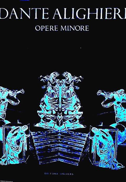 Opere minore: Vita Nuova, Rime, Ospatul, Monarhul, Scrisori.