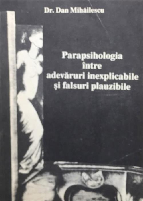 Parapsihologia. Intre adevaruri inexplicabile si falsuri plauzibile