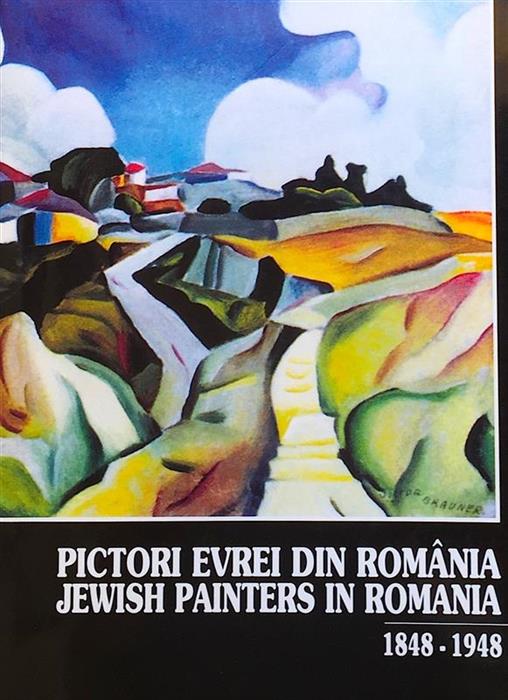 Pictori evrei din Romania - Jewish Painters in Romania 1848-1948