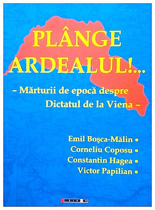 Plange Ardealul!... Marturii de epoca despre Dictatul de la Viena