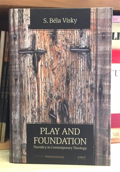 Play and Foundation. Theodicy in Contemporary Theology