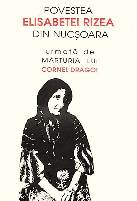 Povestea Elisabetei Rizea din Nucsoara urmata de marturia lui Cornel Dragoi