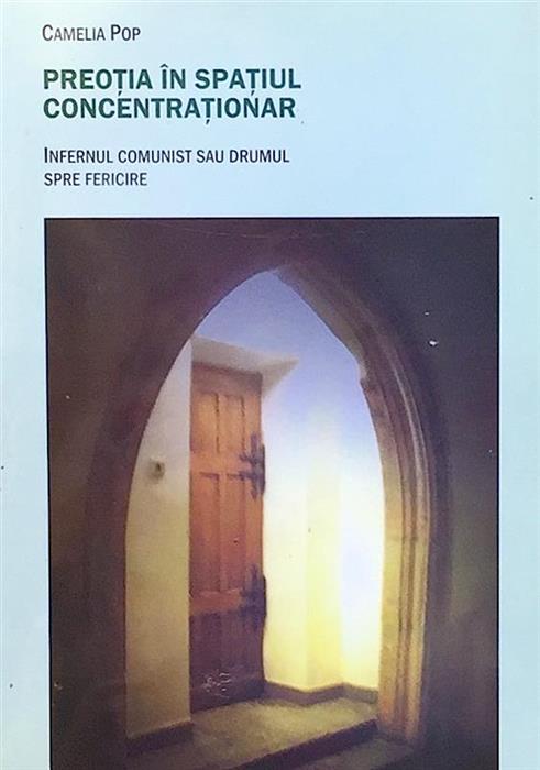 Preotia in spatiul concentrationar. Infernul comunist sau drumul spre fericire