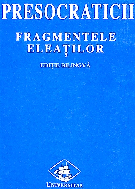 Presocraticii. Fragmentele eleatilor. Editie bilingva