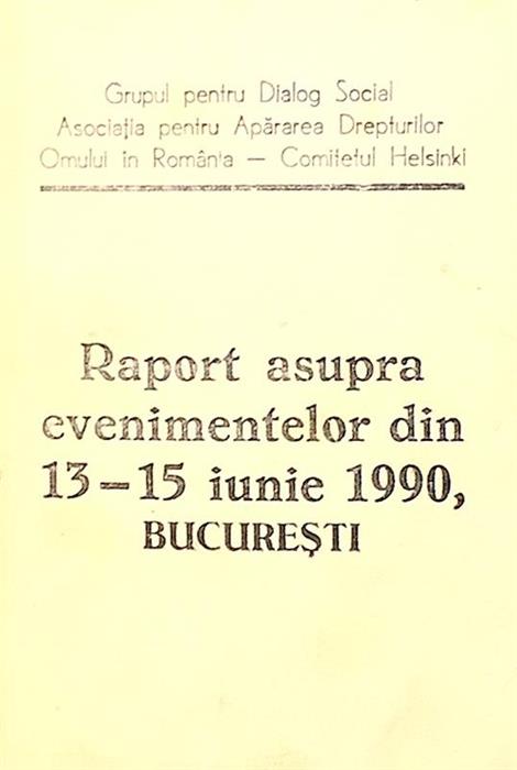 Raport asupra evenimentelor din 13-15 iunie 1990 Bucuresti