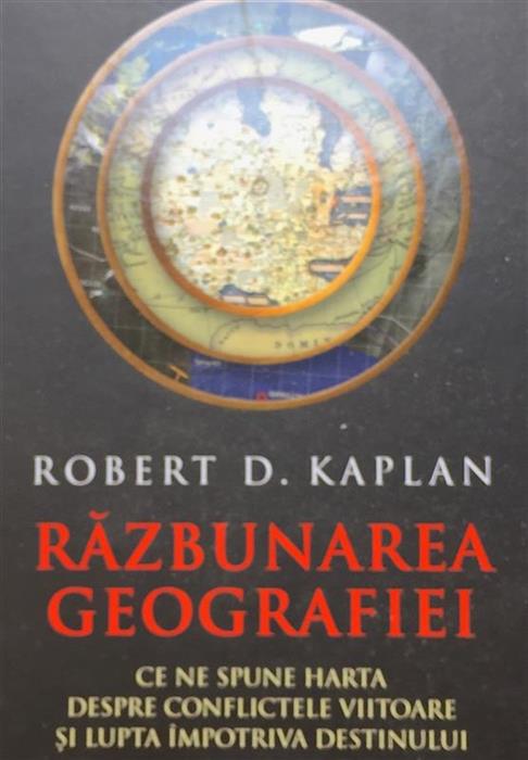 Razbunarea geografiei. Ce ne sspune harta despre conflictele viitoare si lupta impotriva destinului