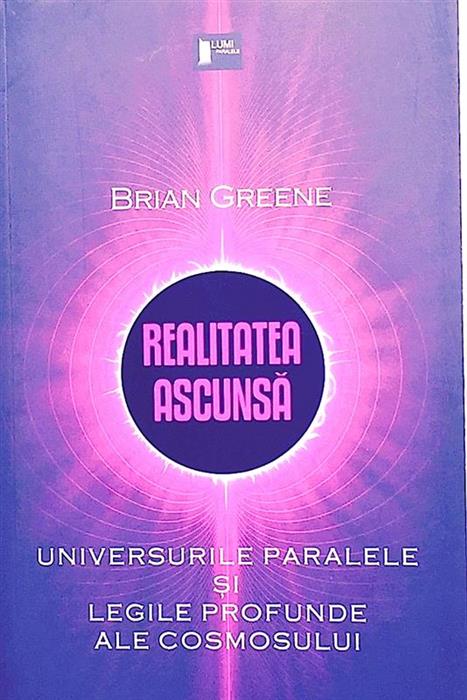 Realitatea ascunsa - Universurile paralele si legile profunde ale cosmosului