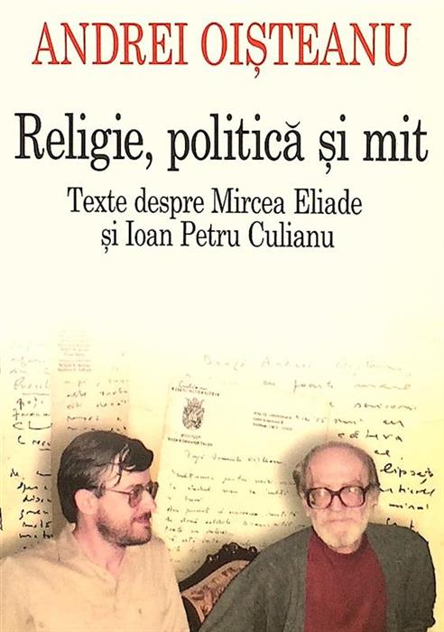 Religie, politica si mit. Texte despre Mircea Eliade si Ioan Petru Culianu