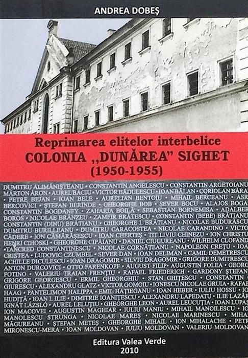 Reprimarea elitelor interbelice. Colonia ''Dunarea'' Sighet (1950-1955)
