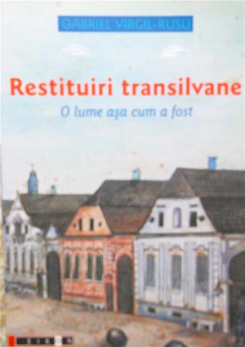 Restituiri transilvane. O lume asa cum a fost