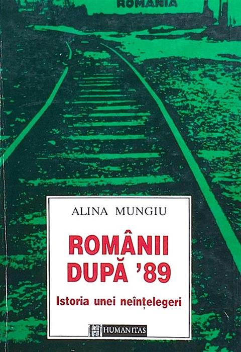 Romanii dupa '89. Istoria unei neintelegeri