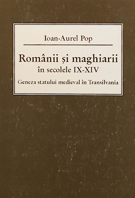 Romanii si maghiarii in secolele IX-XIV. Geneza statului medieval in Transilvania