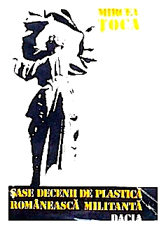Sase decenii de plastica romaneasca militanta