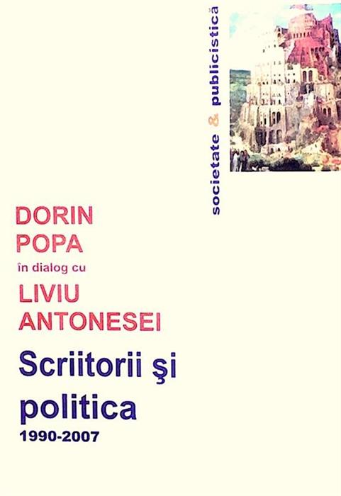 Scriitorii si politica. Dorin Popa in dialog cu Liviu Antonesei