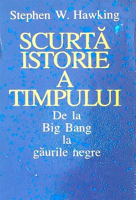 Scurta istorie a timpului. De la Big Bang la gaurile negre