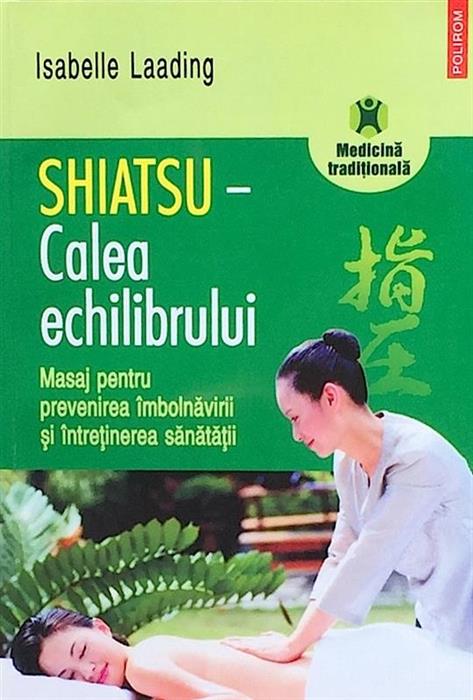 Shiatsu - Calea echilibrului. Masaj pentru prevenirea imbolnavirii si intretinerea sanatatii