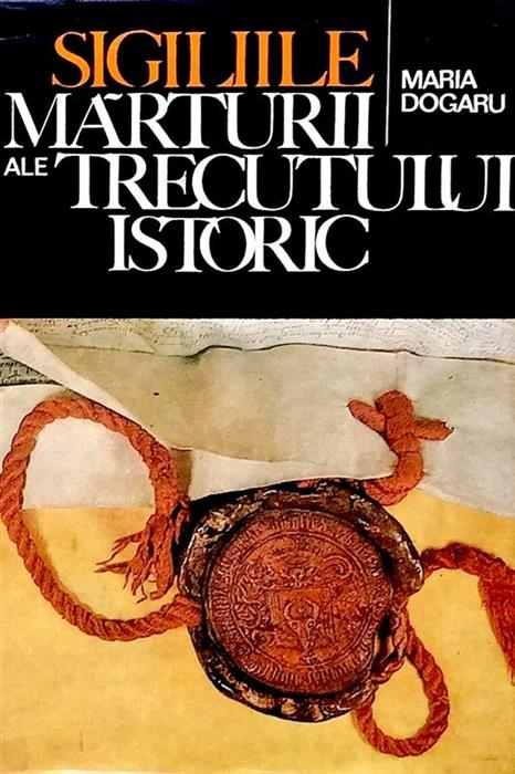 Sigiliile. Marturii ale trecutului istoric