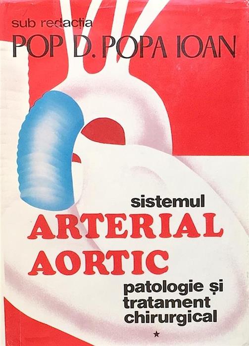 Sistemul arterial aortic, vol. 1 Patologie si tratament chirurgical
