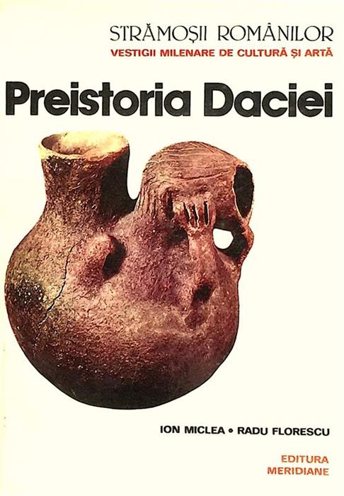 Stramosii romanilor. Preistoria Daciei