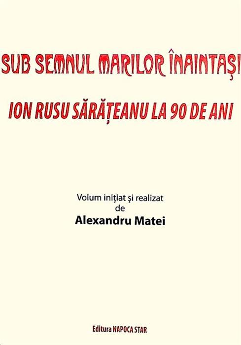Sub semnul marilor inaintasi. Ion Rusu Sarateanu la 90 de ani