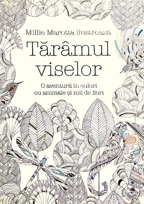 Taramul viselor. O aventura in culori cu animale si mii de flori [carte de colorat]