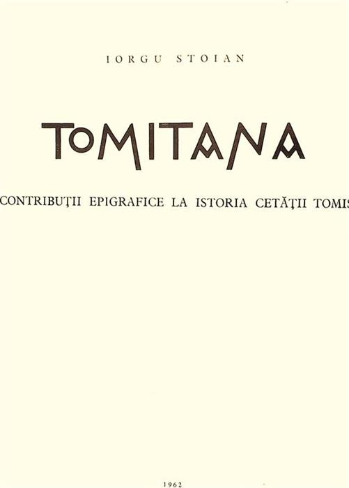 Tomitana. Contributii epigrafice la istoria cetatii Tomis