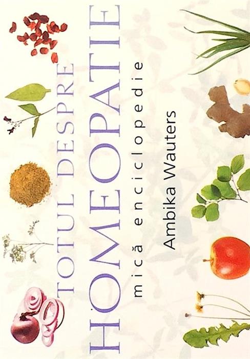 Totul despre homeopatie. Mica enciclopedie