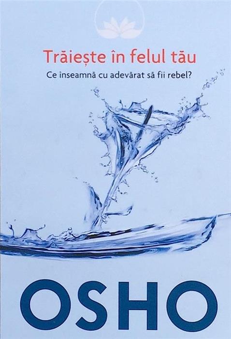 Traieste in felul tau. Ce inseamna cu adevarat sa fii rebel?