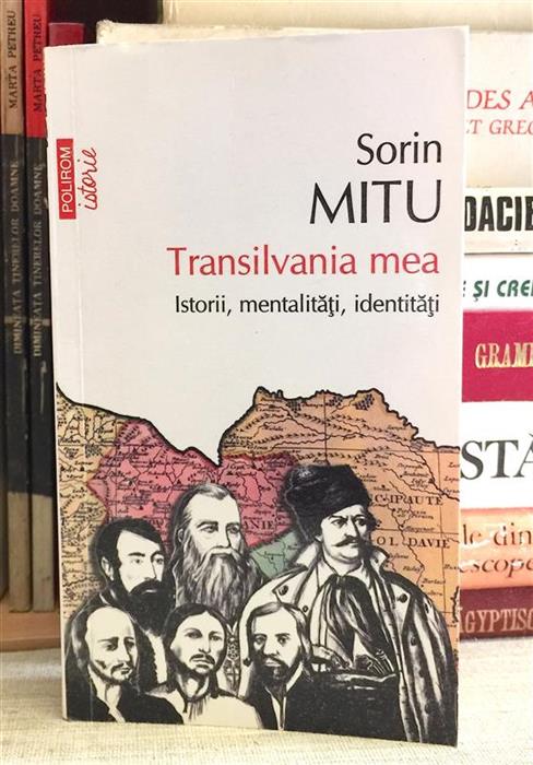Transilvania mea. Istorii, mentalitati, identitati