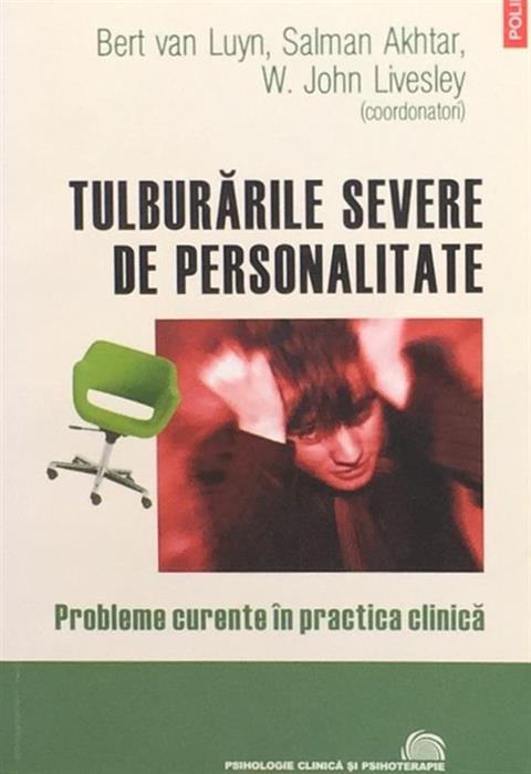 Tulburarile severe de personalitate. Probleme curente in practica clinica