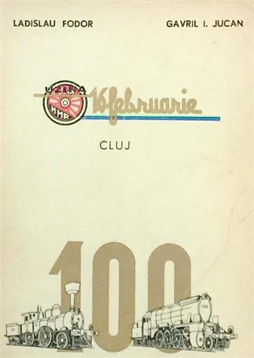Uzina Mecanica de Material Rulant 16 Februarie Cluj. 100 de ani 1870-1970