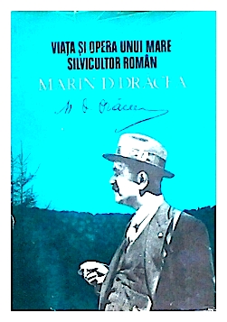 Viata si opera unui mare silvicultor roman - Marin D. Dracea