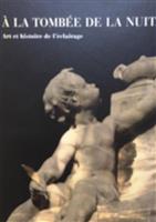 A la tombee de la nuit... Art et histoire de l'eclairage