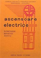 Ascensoare electrice. Intretinere, reparatii, montaj. Manual pentru uz intern