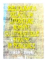 Bibliografia relatiilor literaturii romane cu literaturile straine in periodice (1919 - 1944) vol. I