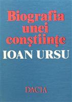 Biografia unei constiinte. Ioan Ursu