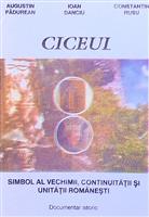 Ciceul. Simbol al vechimii, continuitatii si unitatii Romaniei. Documentar istoric
