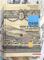 Clujul vazut si nevazut. Ghid istorico-turistic. Cluj Seen and Unseen. A Historical-Tourist Guide