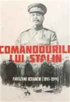 Comandourile lui Stalin. Partizanii ucrainieni (1940-1944)