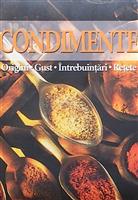 Condimente. Origini, gust, intrebuintari, retete